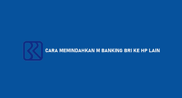 Cara Memindahkan M Banking BRI ke HP Lain