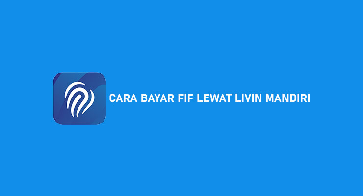 Cara Bayar FIF Lewat Livin Mandiri