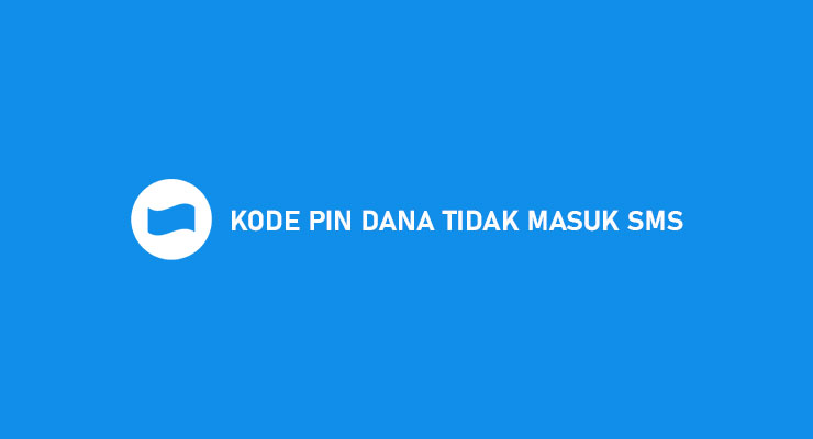 Kode PIN Dana Tidak Masuk SMS