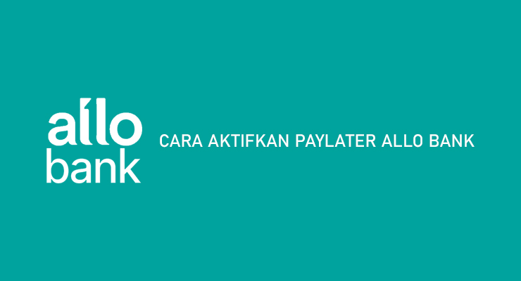 Cara Aktifkan Paylater Allo Bank