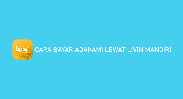 Cara Bayar Adakami Lewat Livin Mandiri