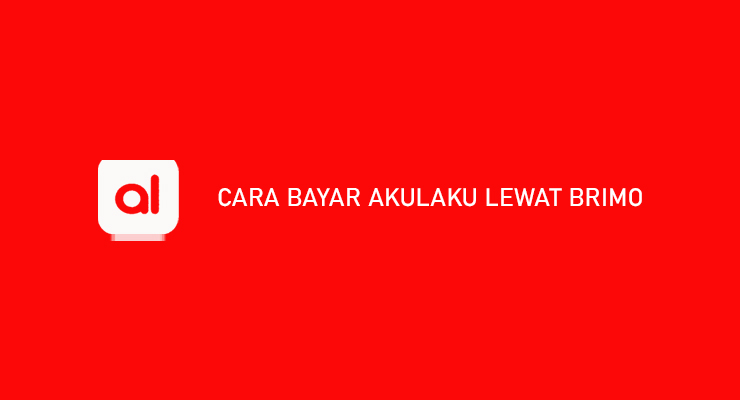 Cara Bayar Akulaku Lewat BRImo