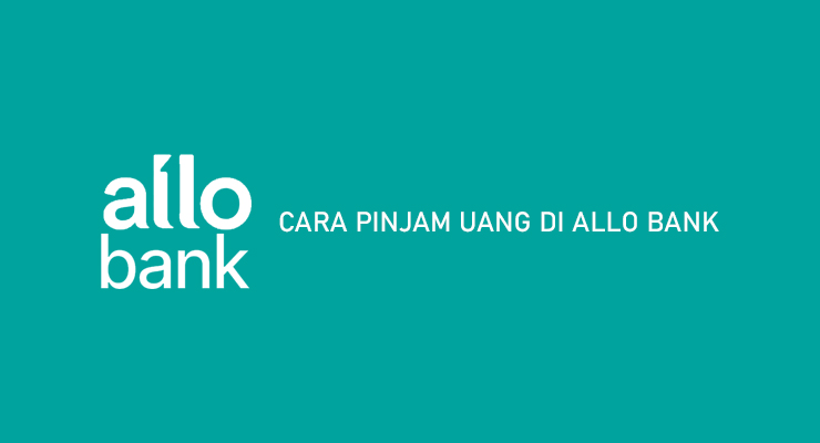 Cara Pinjam Uang di Allo Bank