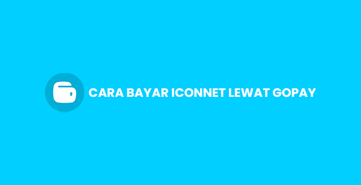 Cara Bayar Iconnet Lewat GoPay