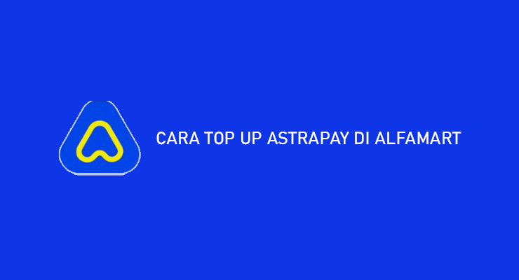 Cara Top Up AstraPay di Alfamart