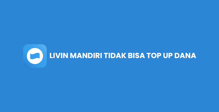 Livin Mandiri Tidak Bisa Top Up DANA