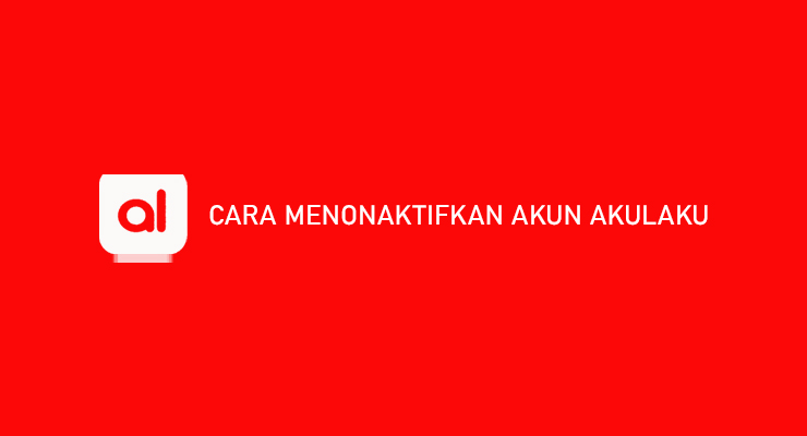 Cara Menonaktifkan Akun Akulaku