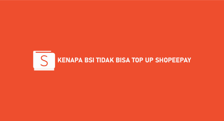 Kenapa BSI Tidak Bisa Top Up ShopeePay