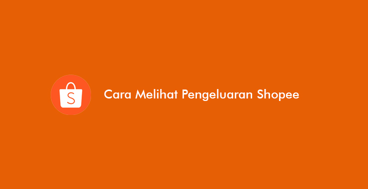 cara melihat pengeluaran shopee