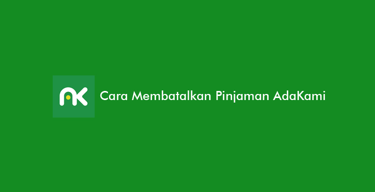 Cara Membatalkan Pinjaman di AdaKami